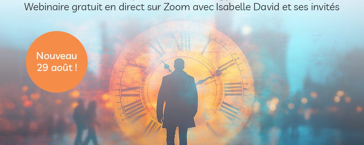 Webinaire Gratuit – Venez rencontrer des spécialistes de l’hypnose transtemporelle